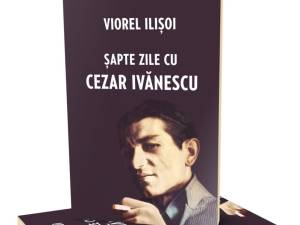 Cartea ”Șapte zile cu Cezar Ivănescu”, de Viorel Ilișoi