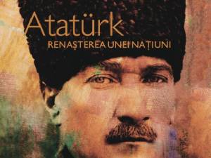 „Atatürk. Renașterea unei națiuni”